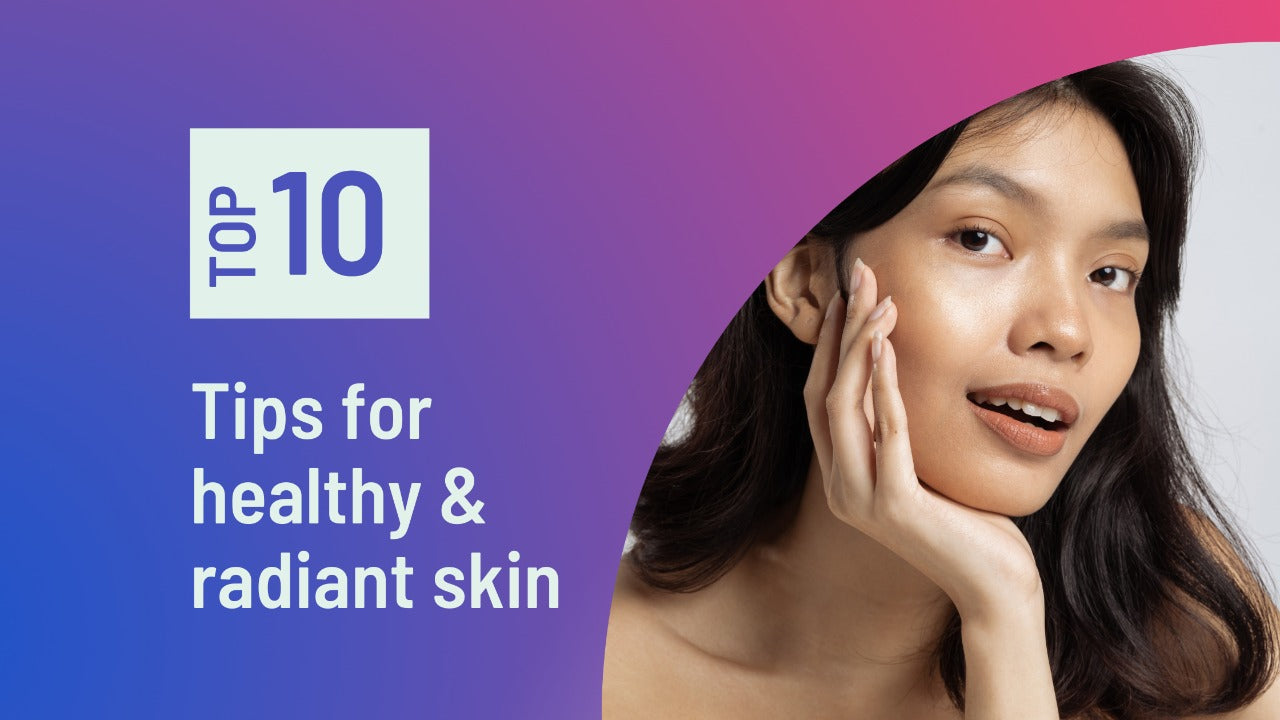 10 tips for healthy & radiant skin