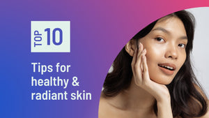 10 tips for healthy & radiant skin